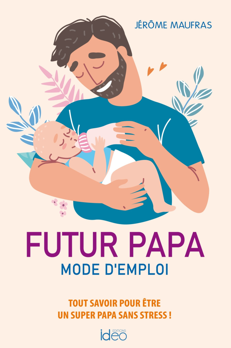 Futur papa, mode d'emploi - Jérôme Maufras - IDEO