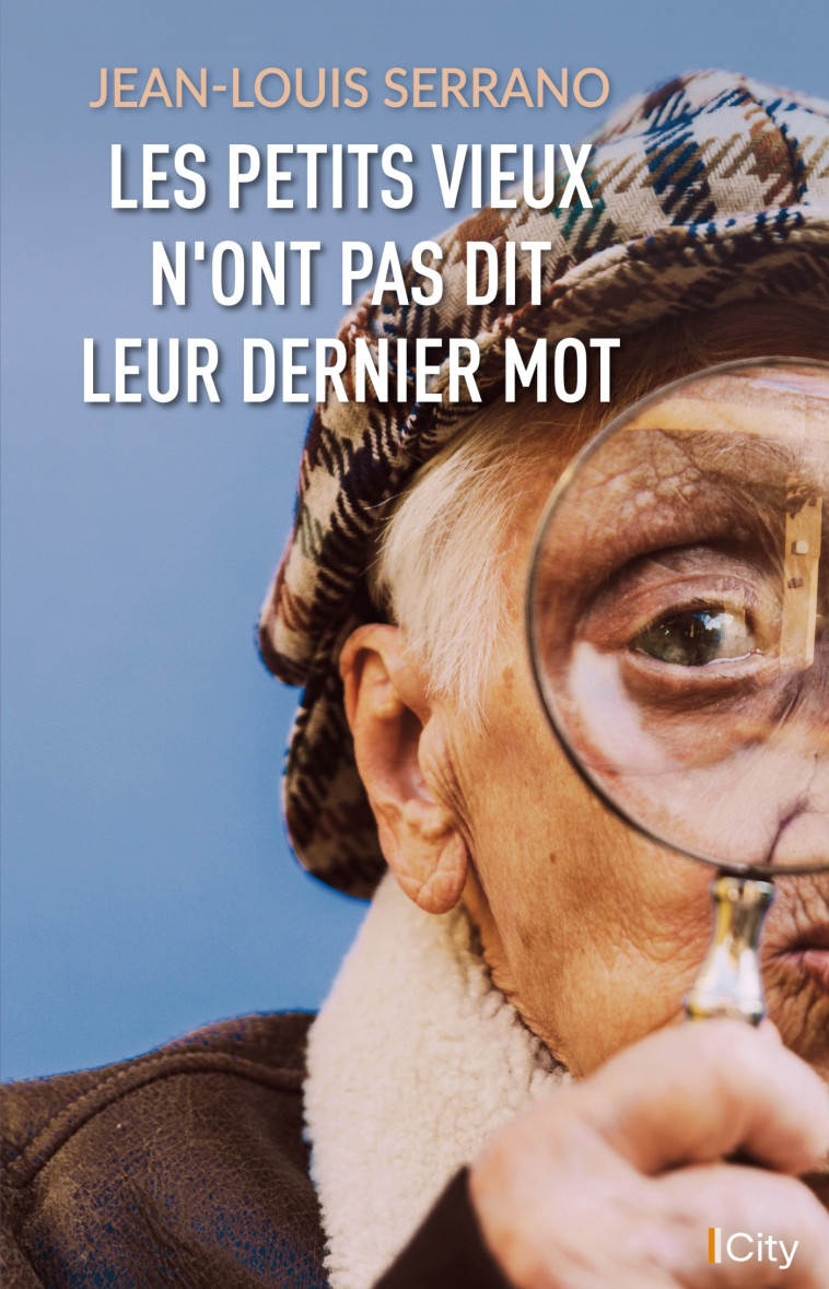 Les petits vieux n'ont pas dit leur dernier mot - Jean-Louis Serrano - CITY