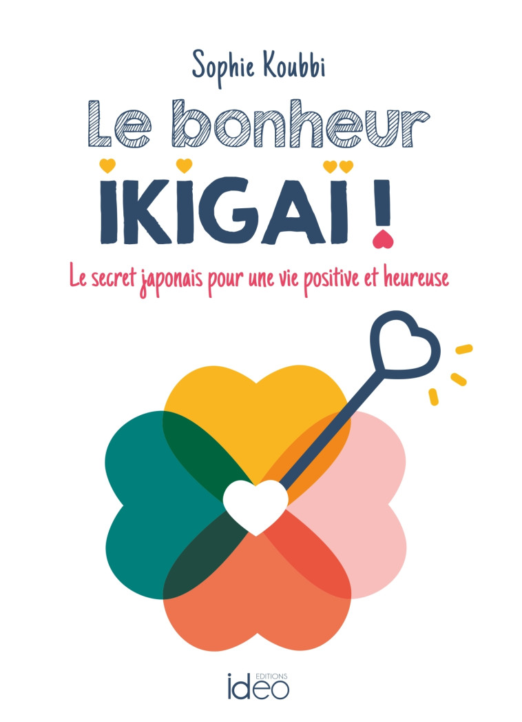 Le bonheur ikigaï ! - Sophie  Koubbi - IDEO