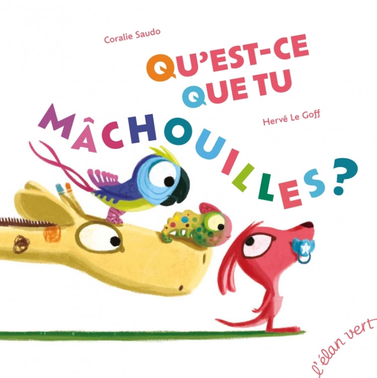 Qu'est-ce que tu mâchouilles ? - Edition augmentée - Coralie Saudo - ELAN VERT