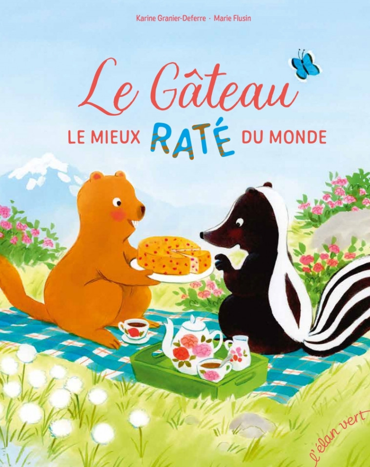 Le Gâteau le mieux raté du monde - Karine GRANIER-DEFERRE - ELAN VERT