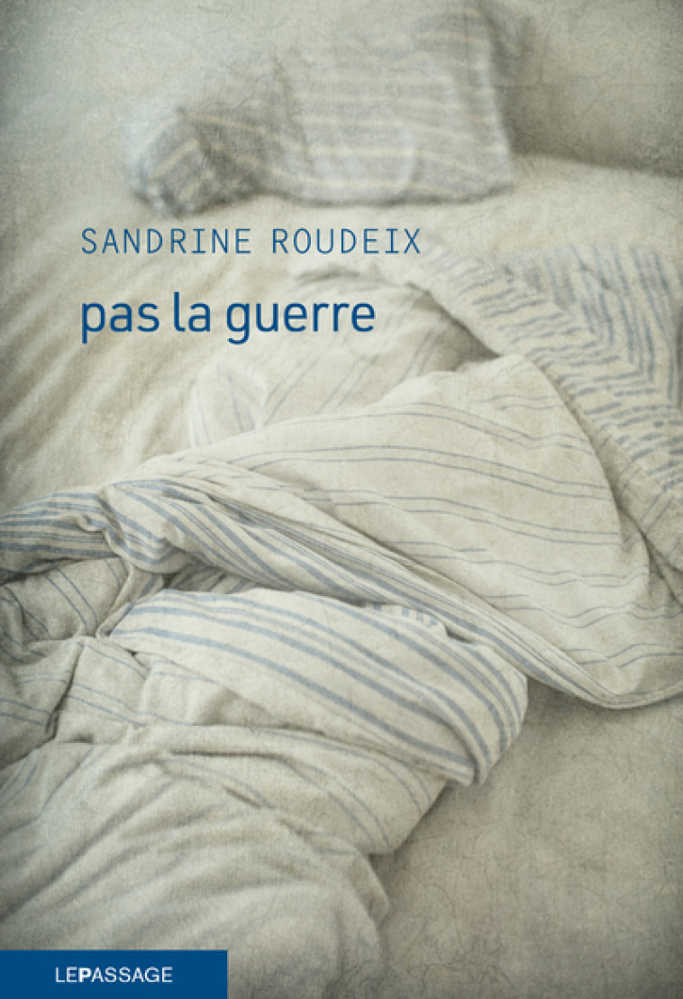 Pas la guerre - Sandrine Roudeix - LE PASSAGE