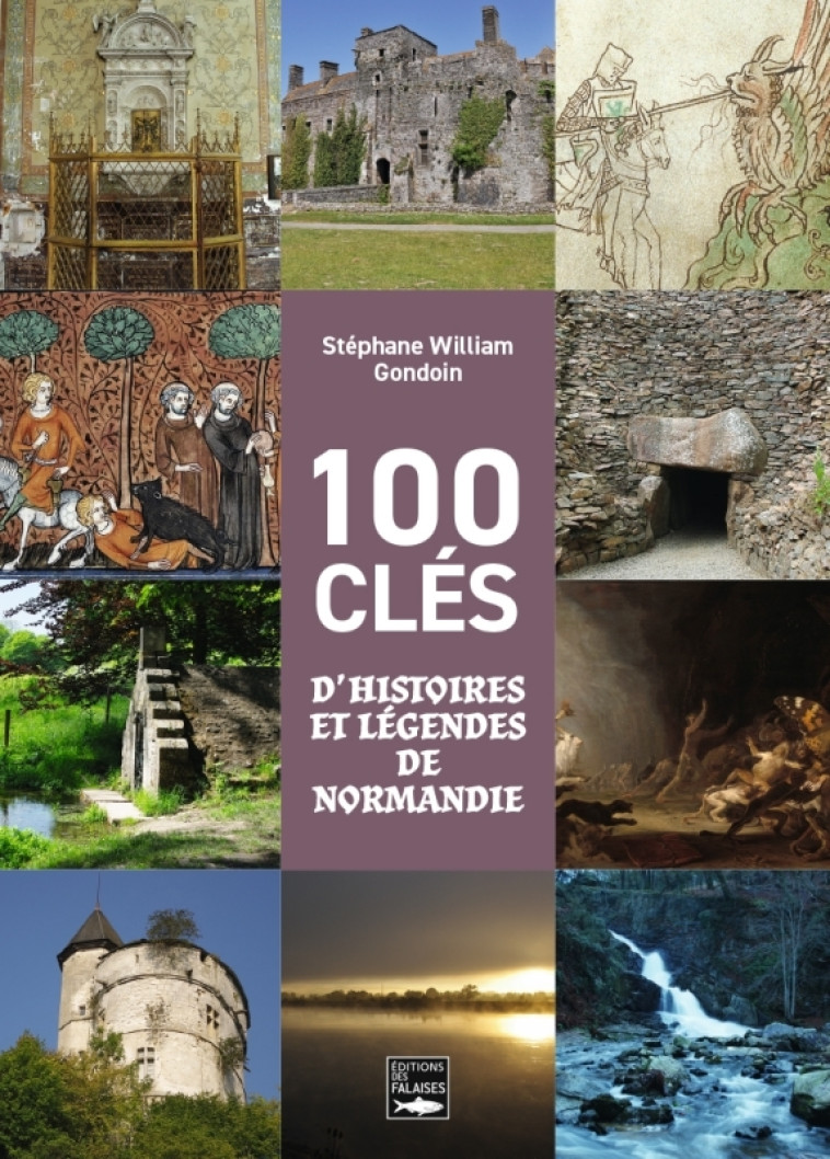 100 clés d'histoires et légendes de Normandie - Stéphane William Gondoin - DES FALAISES