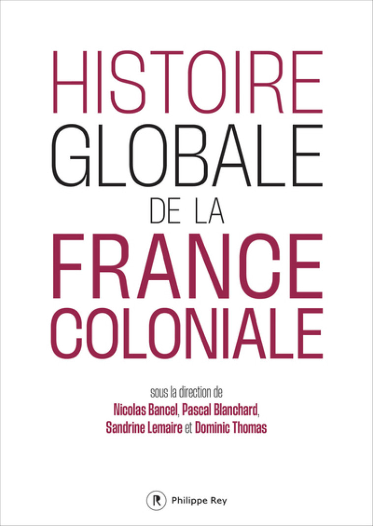 Histoire globale de la France coloniale -  Collectif - REY