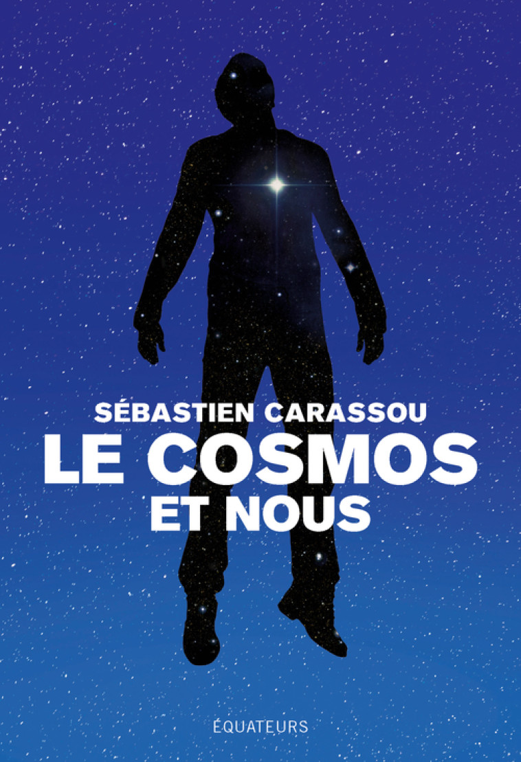 Le cosmos et nous - Sébastien Carassou - DES EQUATEURS