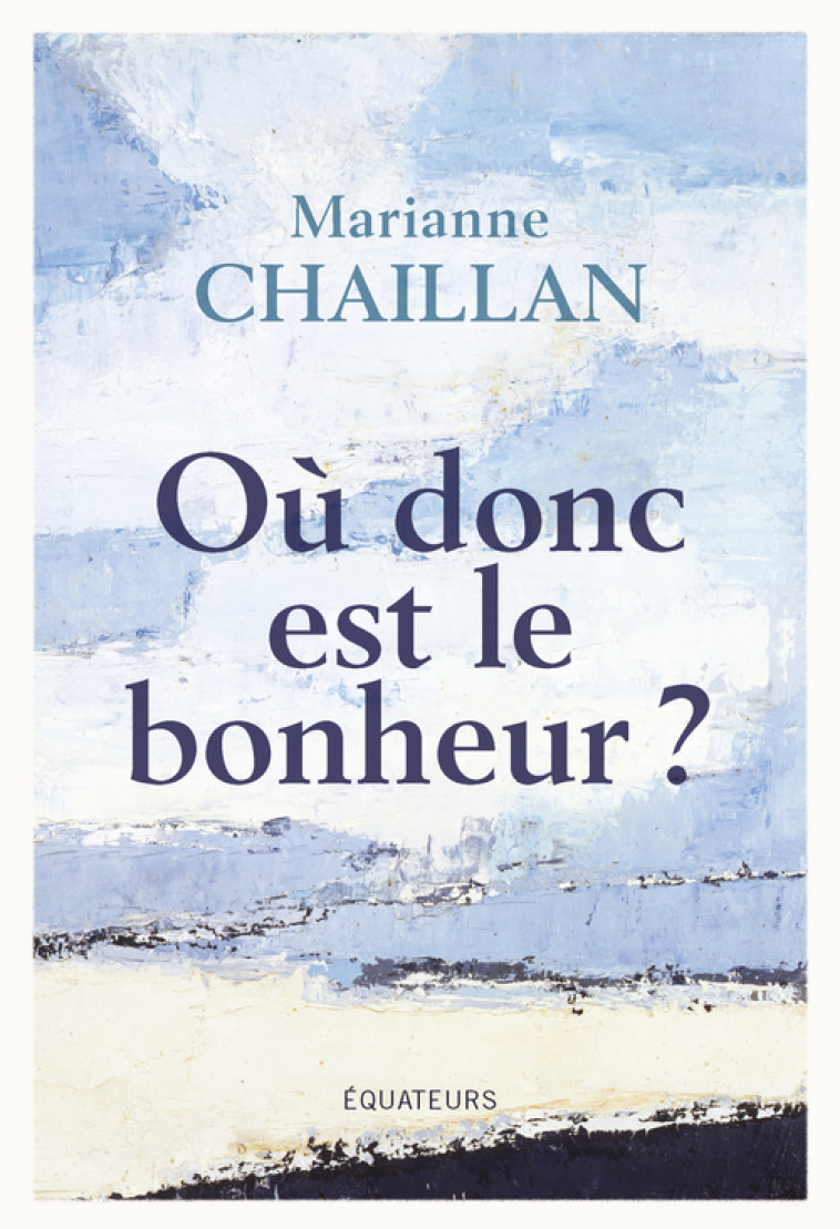 Où donc est le bonheur ? - Marianne Chaillan - DES EQUATEURS