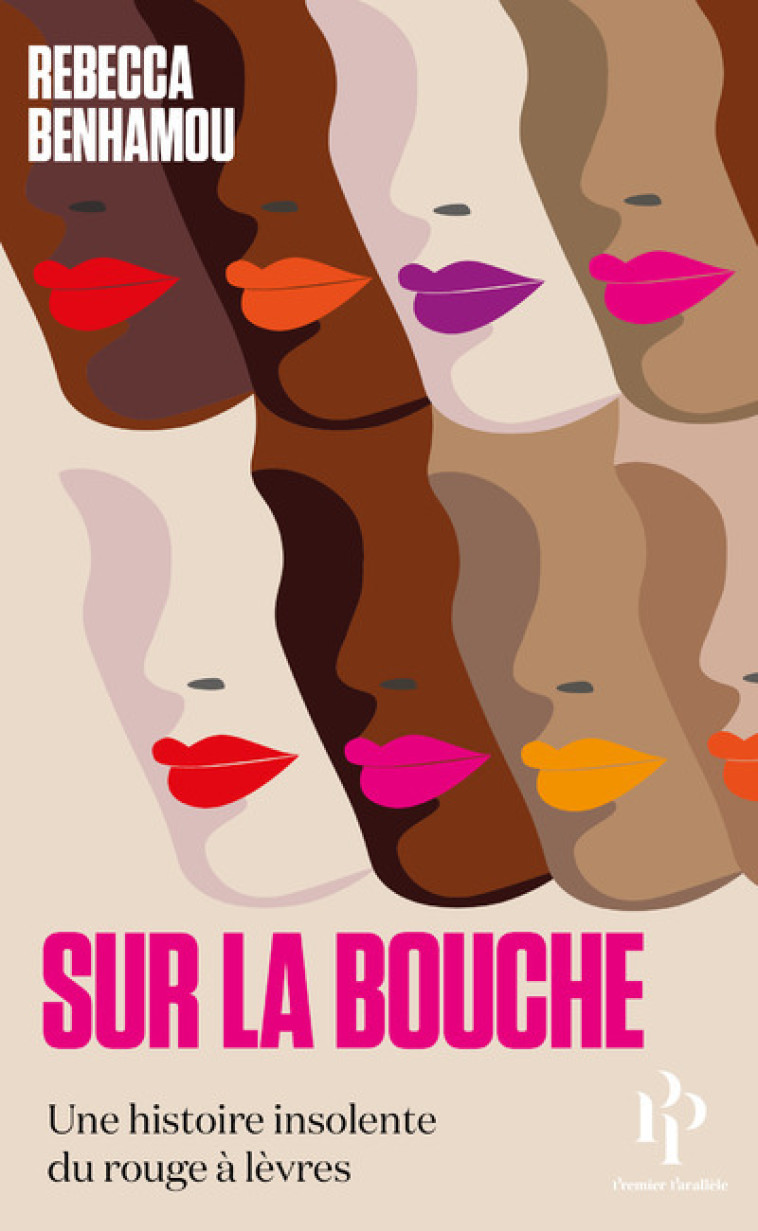 Sur la bouche - Une histoire insolente du rouge à lèvres - Rebecca Benhamou - 1ER PARALLELE