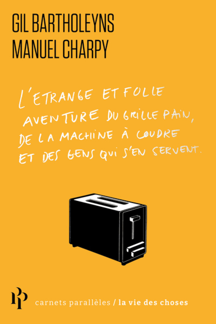 L'Étrange et folle aventure du grille-pain, de la machine à coudre et des gens qui s'en servent - Gil Bartholeyns - 1ER PARALLELE