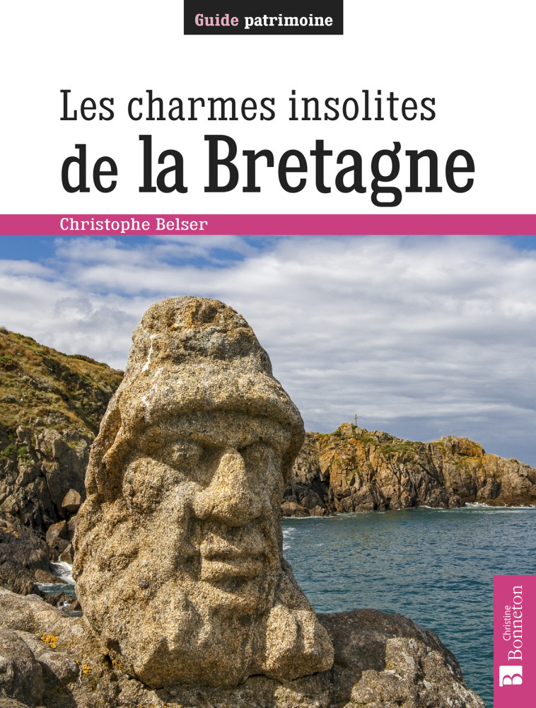 Les charmes insolites de la Bretagne - Christophe Belser - BONNETON