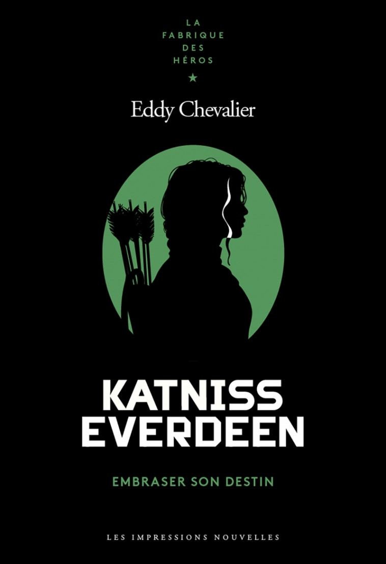 Katniss Everdeen - Embraser son destin - Eddy Chevalier - IMPRESSIONS NOU