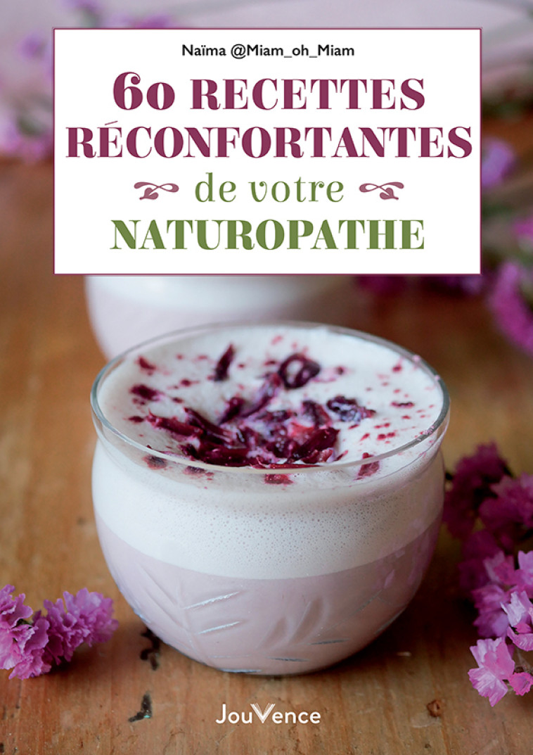 60 recettes réconfortantes de votre naturopathe  - Naïma Miamohmiam - JOUVENCE