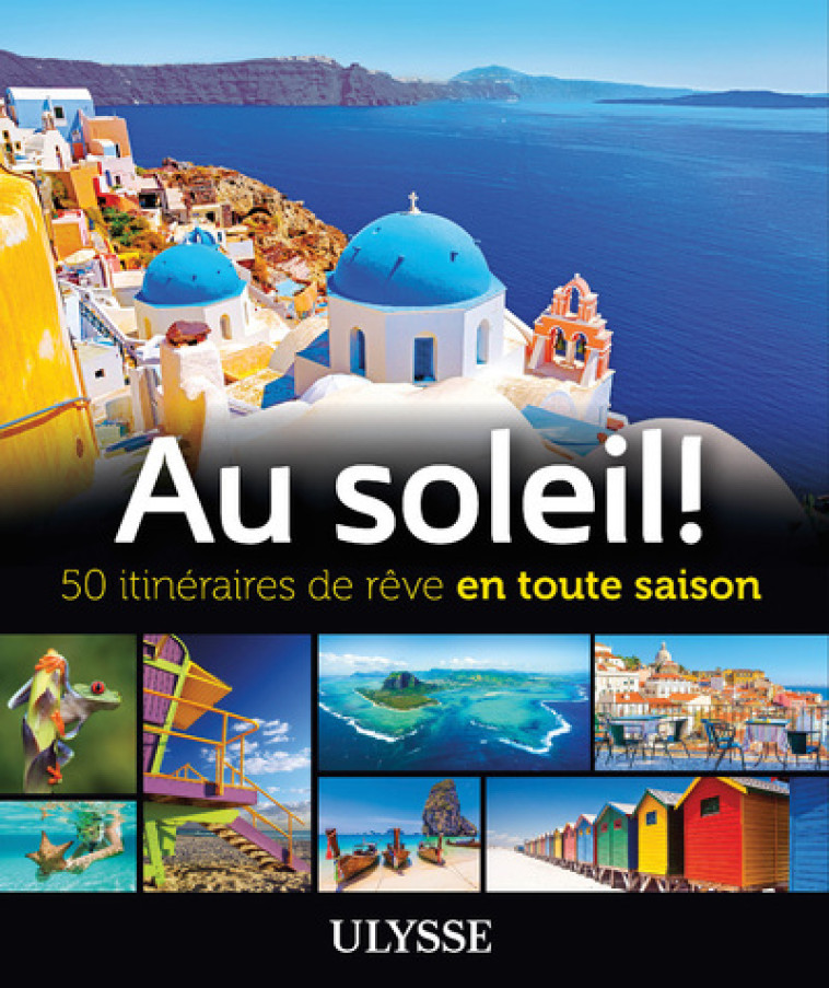 Au soleil! 50 itinéraires de rêve en toute saison -  Collectif - ULYSSE