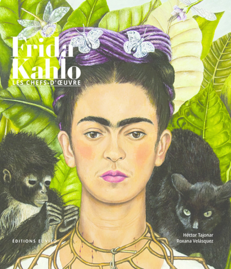 Frida Kahlo Les chefs d'oeuvre - Héctor Tajonar - EL VISO