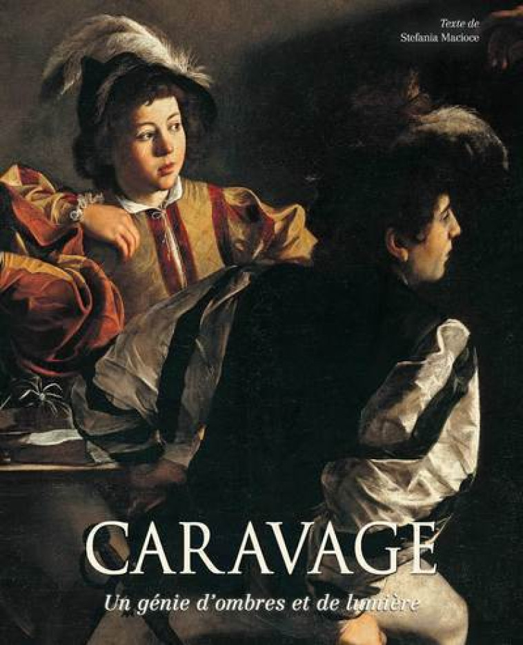 Caravage - Un génie d'ombre et de lumière - Stefania Macioce - WHITE STAR