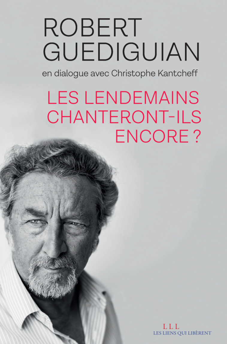 Les lendemains chanteront-ils encore ? - Robert Guédiguian - LIENS LIBERENT