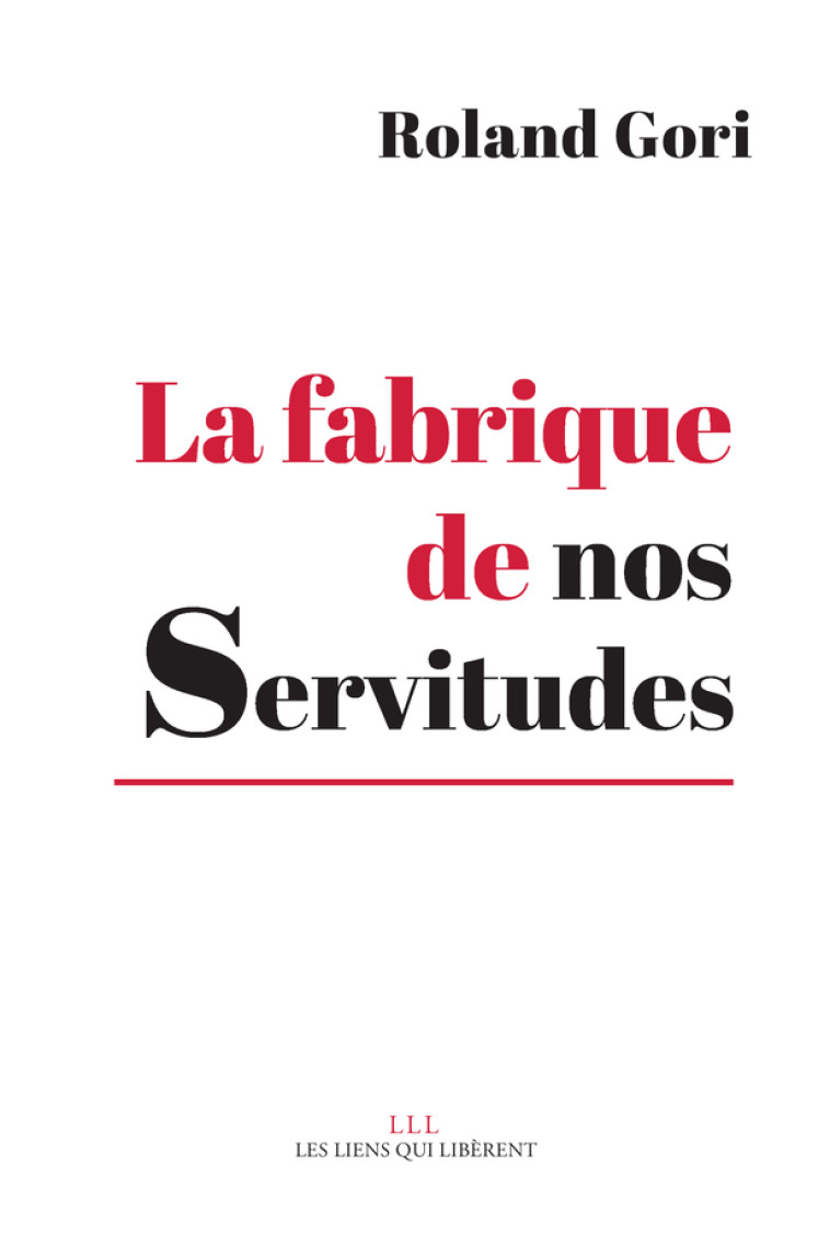 La fabrique de nos servitudes - Roland Gori - LIENS LIBERENT