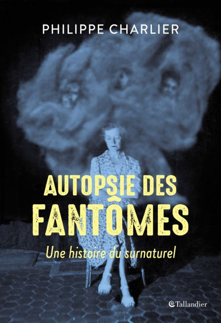 Autopsie des fantômes - Philippe Charlier - TALLANDIER