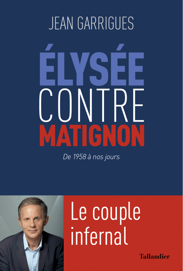 Élysée contre Matignon - Jean Garrigues - TALLANDIER