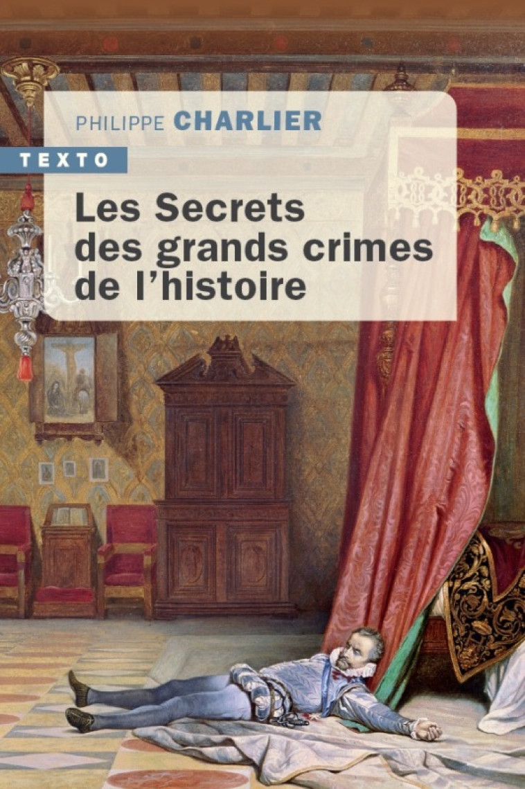 Les secrets des grands crimes de l'histoire - Philippe Charlier - TALLANDIER