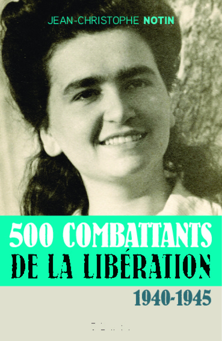 500 combattants de la libération - Jean-Christophe Notin - TALLANDIER