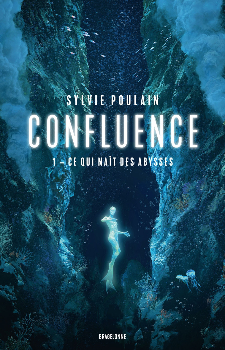 Confluence, T1  : Ce qui naît des abysses - Sylvie Poulain - BRAGELONNE