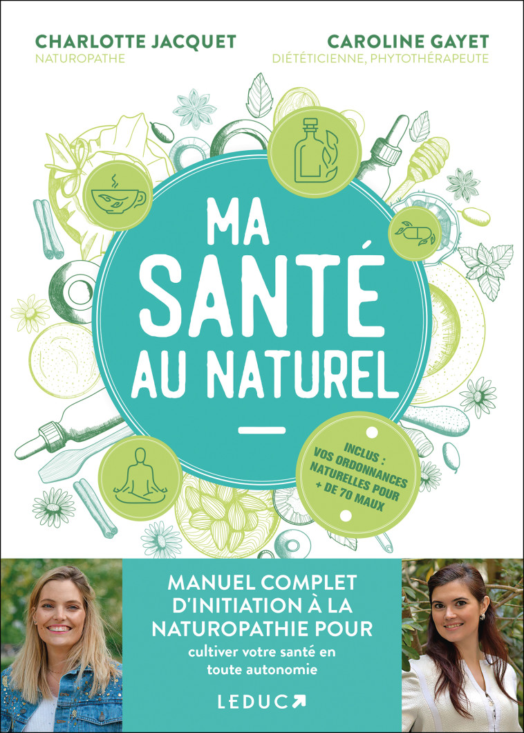 Ma Santé au naturel : manuel complet d’initiation à la naturopathie pour cultiver votre santé en toute autonomie - Caroline Gayet - LEDUC