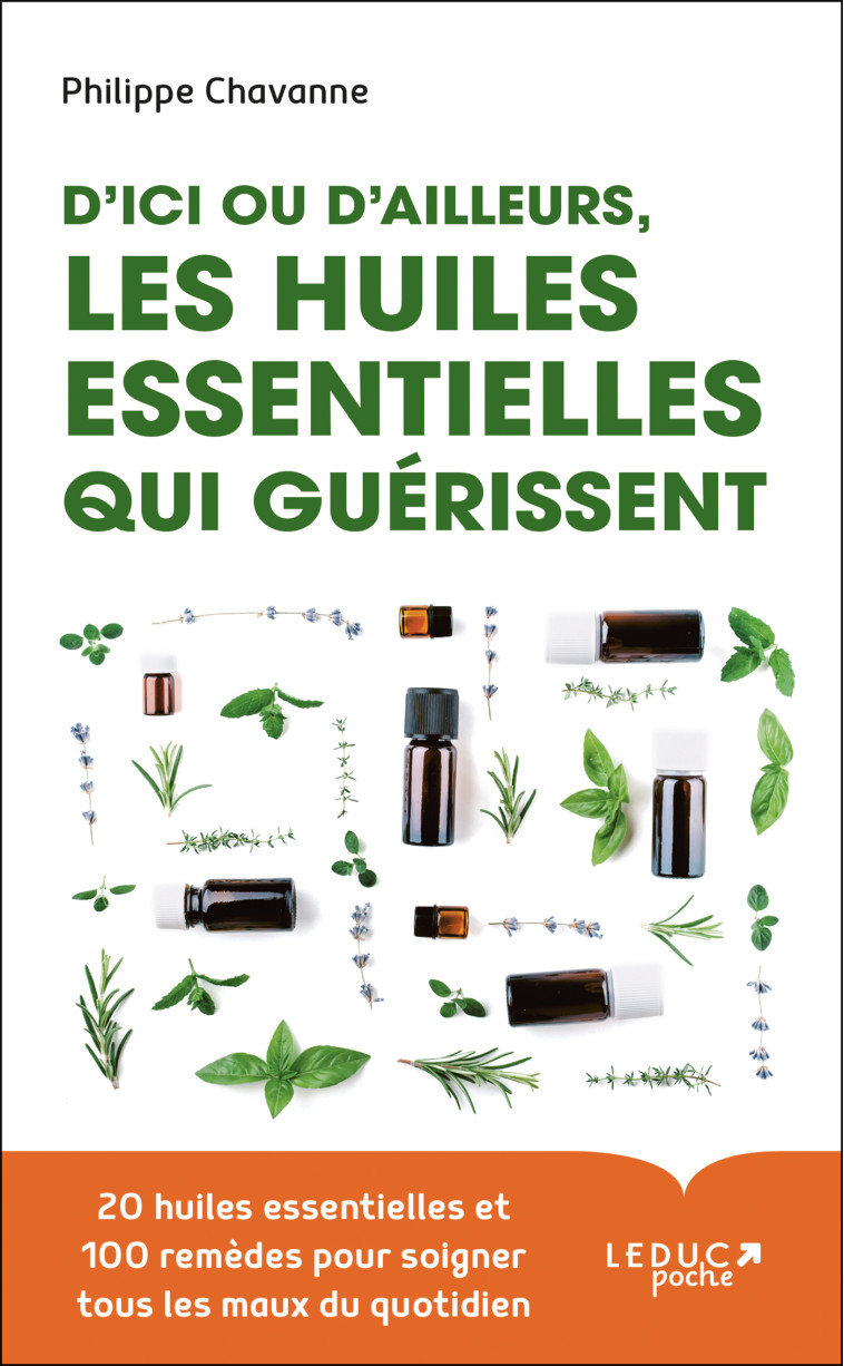 D'ici ou d'ailleurs, les huiles essentielles qui guérissent - Philippe Chavanne - LEDUC