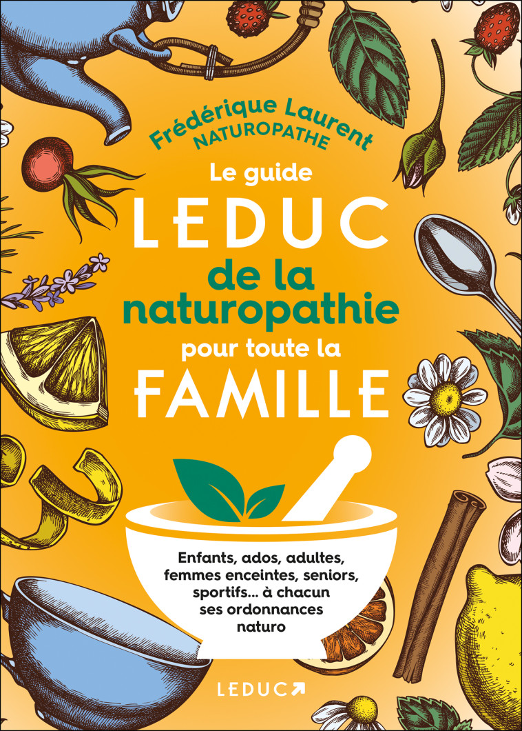 Le Guide Leduc de la naturopathie pour toute la famille - Frédérique Laurent - LEDUC