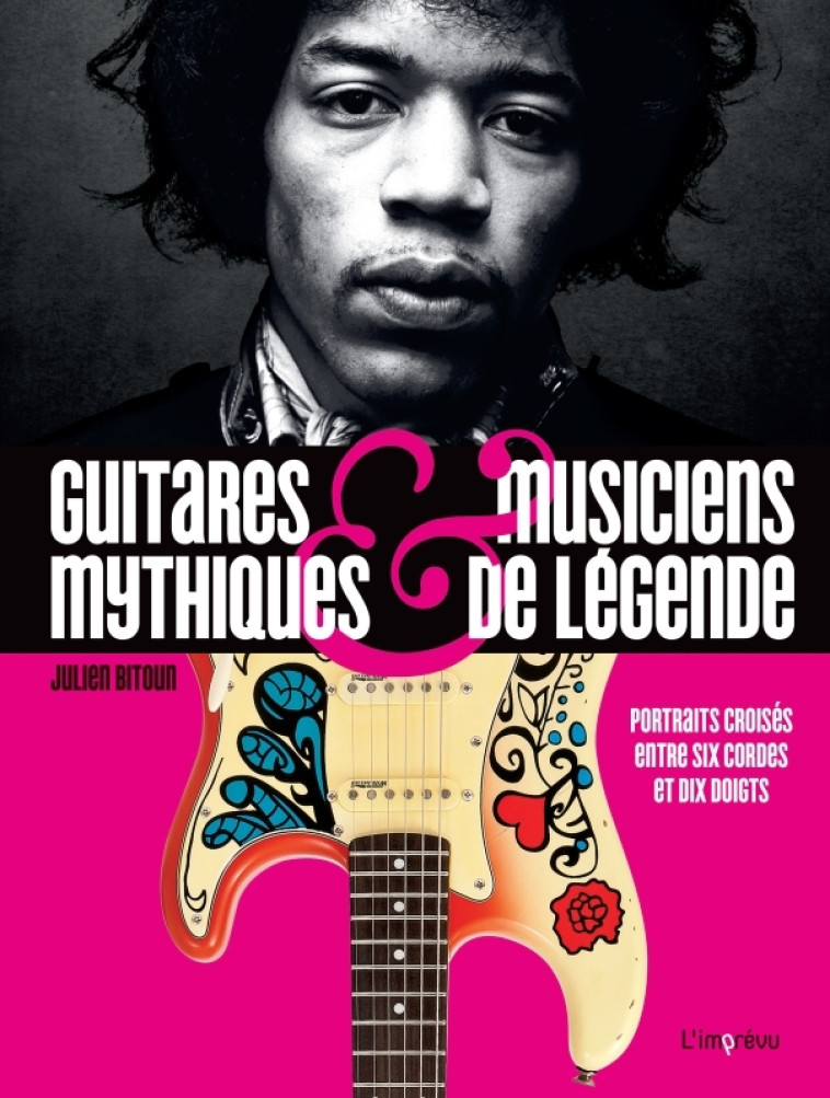 Guitares mythiques et musiciens de légende - Julien Bitoun - L IMPREVU