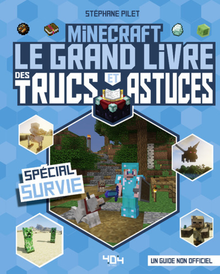 Minecraft - Le grand livre des trucs et astuces - Spécial Survie - Stéphane Pilet - 404 EDITIONS