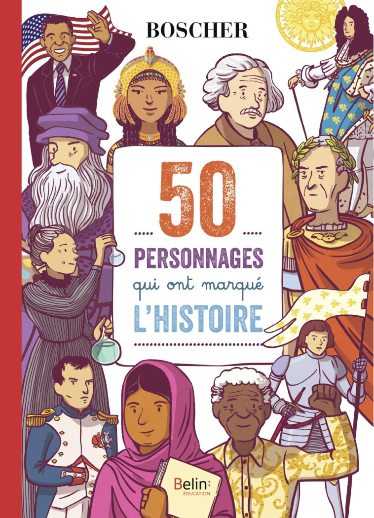 50 personnages qui ont marqué l'histoire - Astrid Dumontet - BELIN EDUCATION