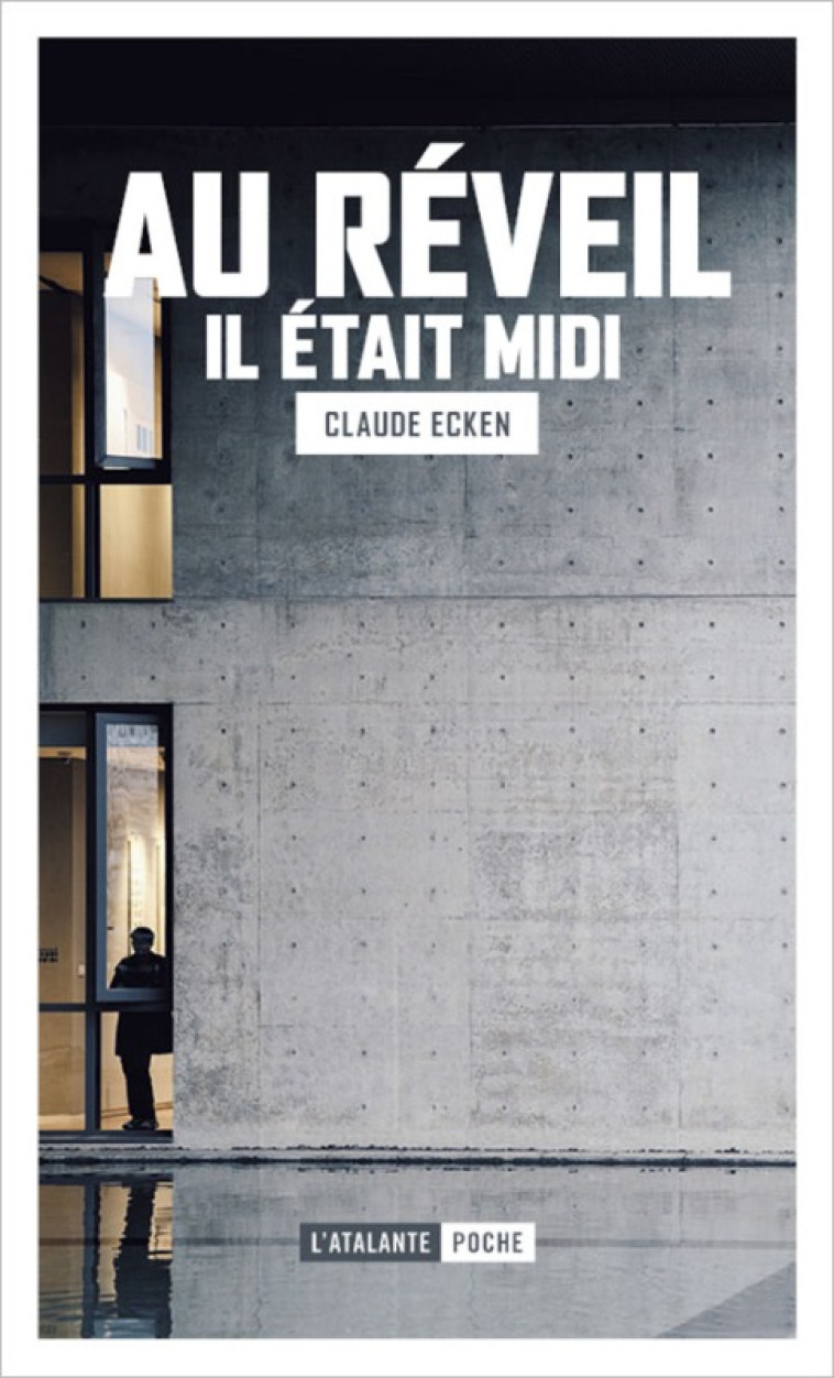 Au réveil il était midi - Claude Ecken - ATALANTE