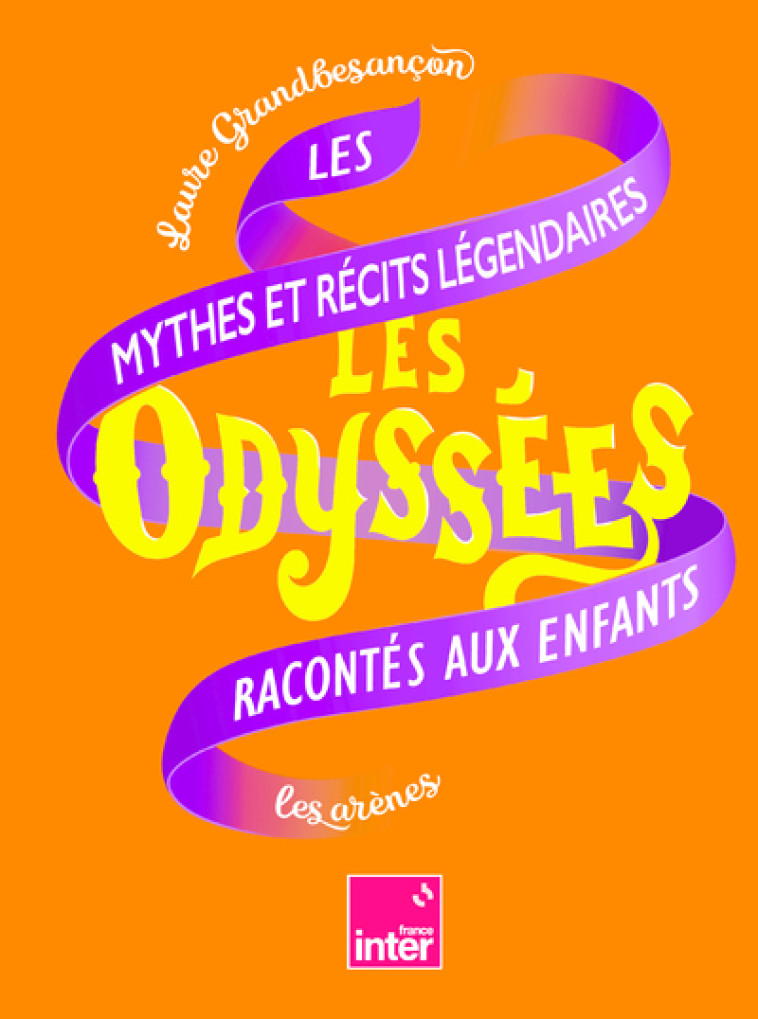 Les Odyssées - Les mythes et récits légendaires racontés aux enfants - Tome 2 - Laure Grandbesancon - ARENES