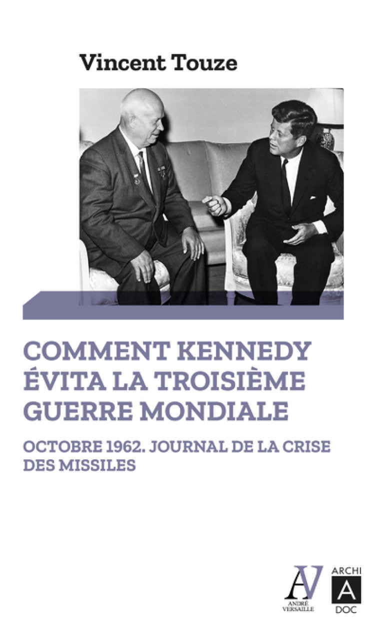 Comment Kennedy évita la Troisième Guerre mondiale - Vincent Touzé - ARCHIPOCHE