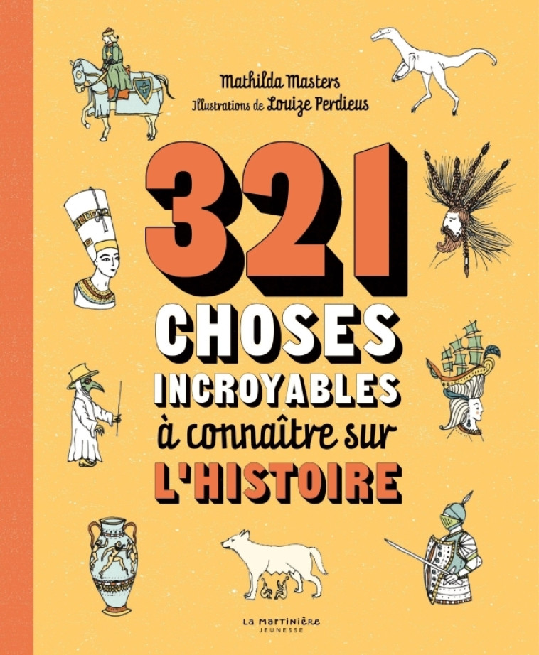 321 choses incroyables à connaître sur l'histoire - Mathilda Masters - MARTINIERE J