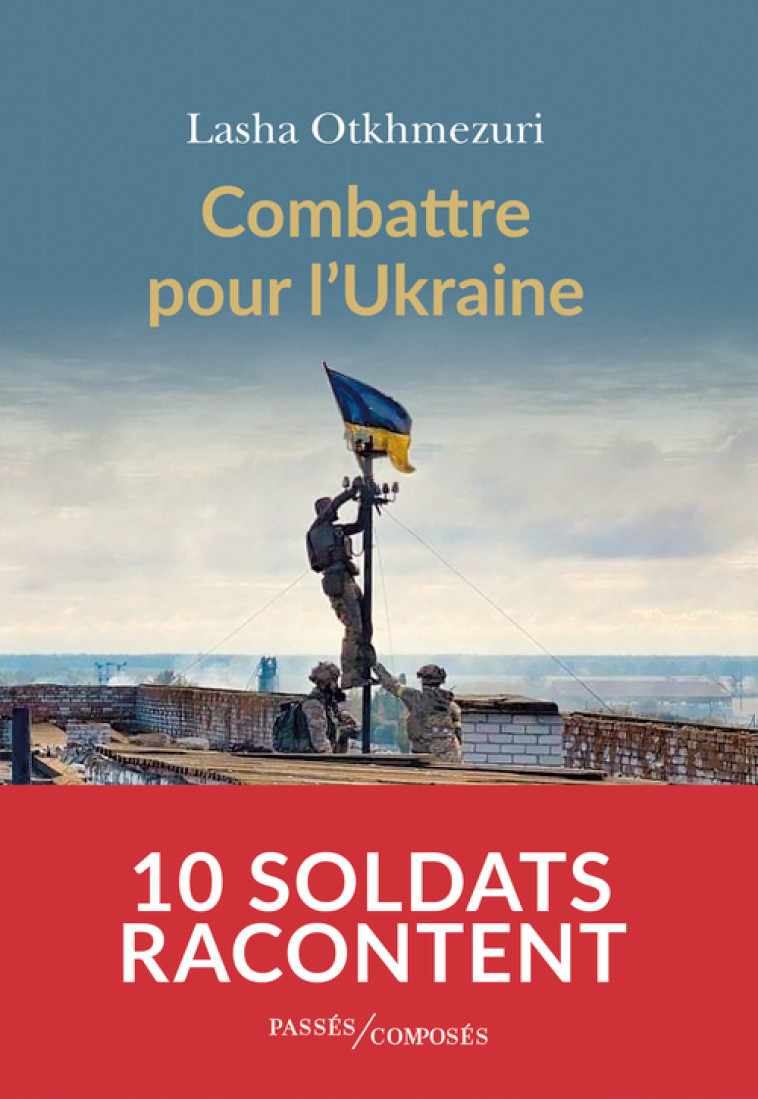 Combattre pour l'Ukraine - Lasha Otkhmezuri - PASSES COMPOSES