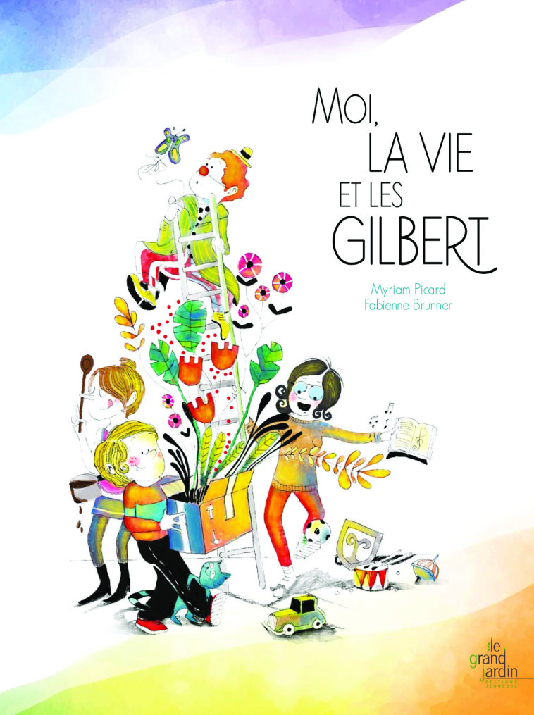 Moi, la vie et les Gilbert  - Myriam Picard - LE GRAND JARDIN