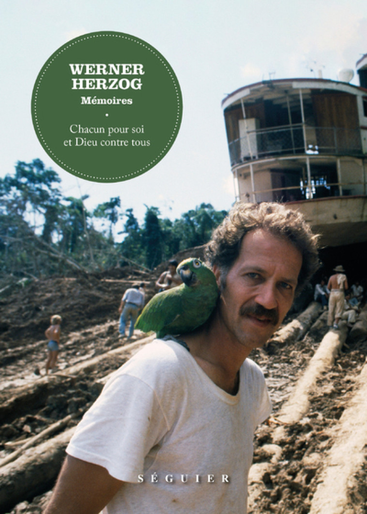 Werner Herzog, Mémoires - Chacun pour soi et Dieu contre tous - Werner Herzog - SEGUIER