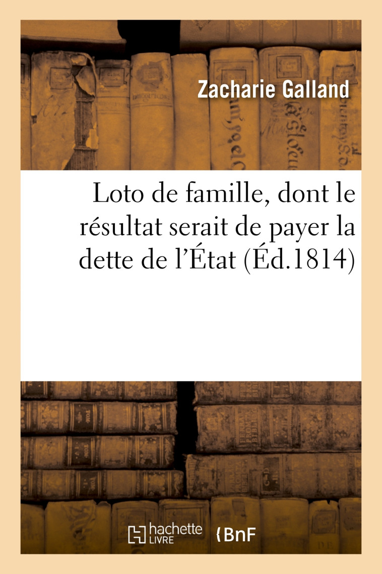 Loto de famille, dont le résultat serait de payer la dette de l'État - Zacharie Galland - HACHETTE BNF