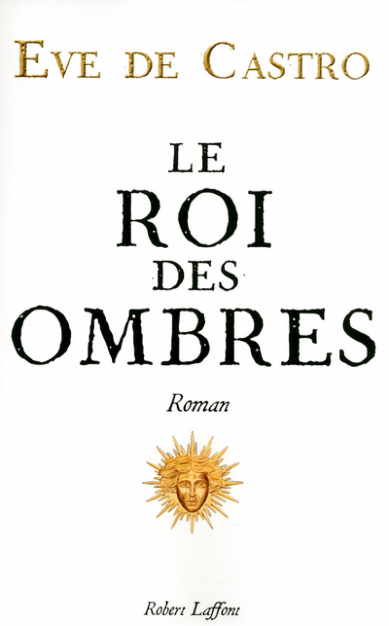 Le Roi des ombres - Ève de Castro - ROBERT LAFFONT