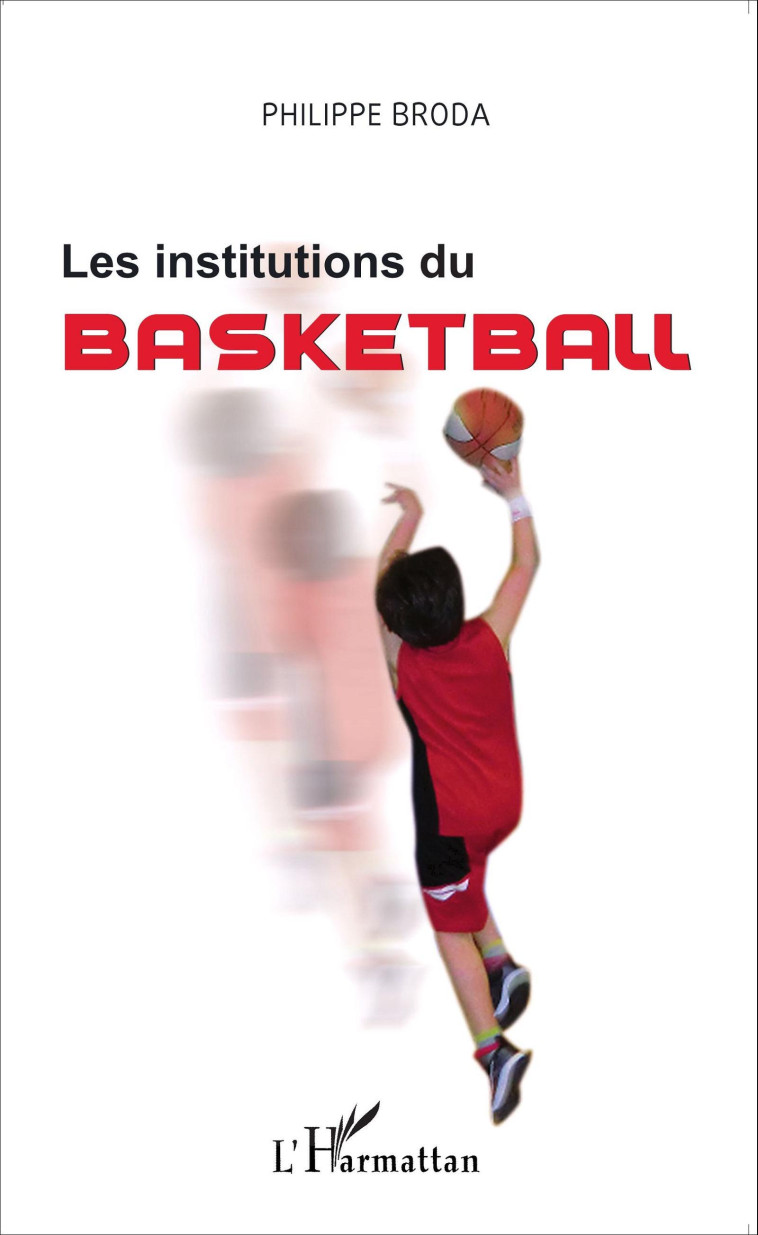 Les institutions du basketball - Philippe Broda - L'HARMATTAN