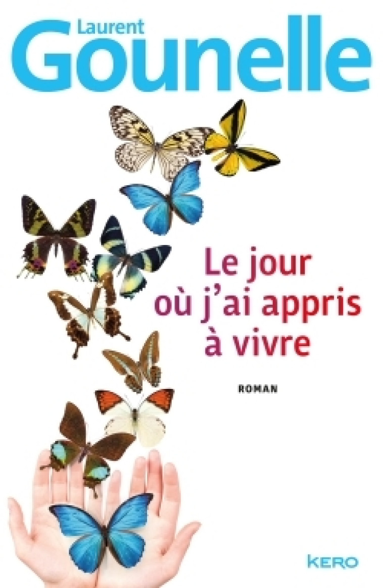 Le jour où j'ai appris à vivre - Laurent Gounelle - KERO