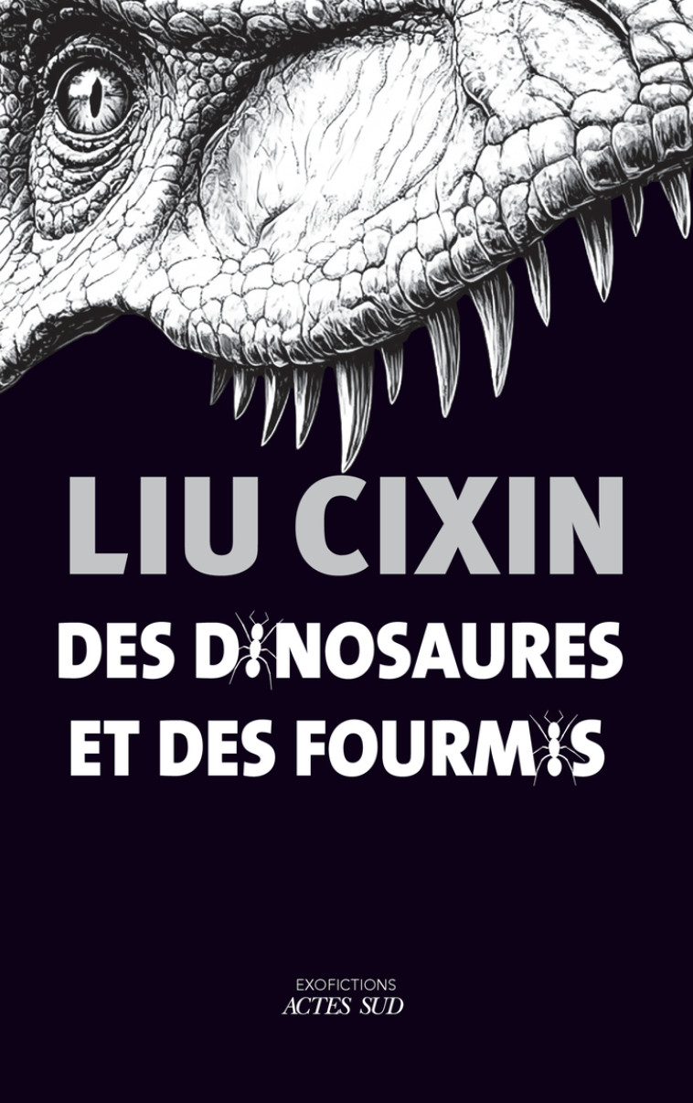 Des dinosaures et des fourmis - Cixin Liu - ACTES SUD