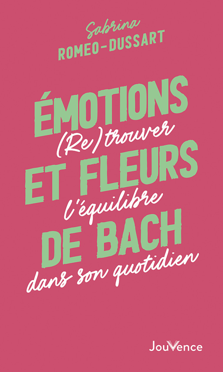 Émotions et fleurs de Bach - Sabrina Romeo-Dussart - JOUVENCE