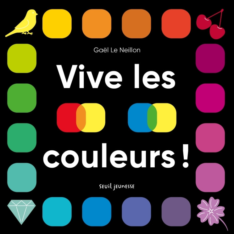 Vive les couleurs ! - Gaël Le Neillon - SEUIL JEUNESSE