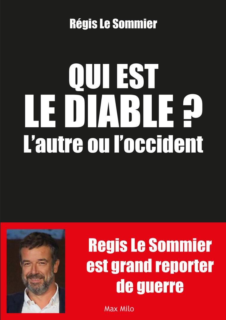 Qui est le diable l'autre ou l'Occident ?  - Régis Le Sommier - MAX MILO