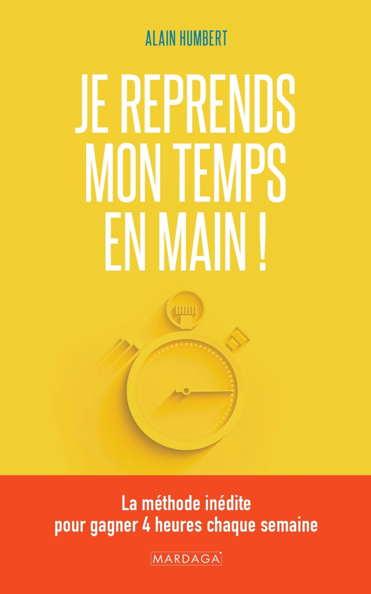 Je reprends mon temps en main ! - Alain Humbert - MARDAGA PIERRE