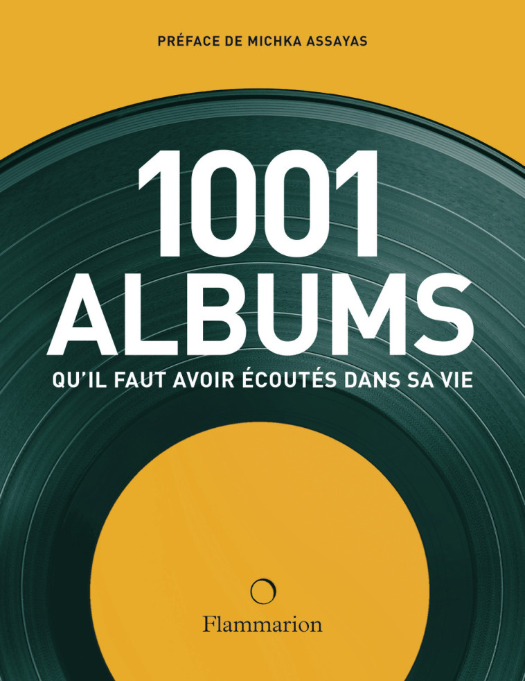 Les 1001 albums qu'il faut avoir écoutés dans sa vie -  Collectif - FLAMMARION