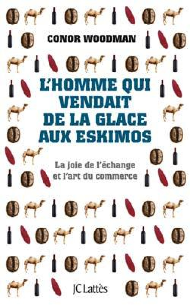 L'homme qui vendait de la glace aux eskimos - Conor Woodman - LATTES