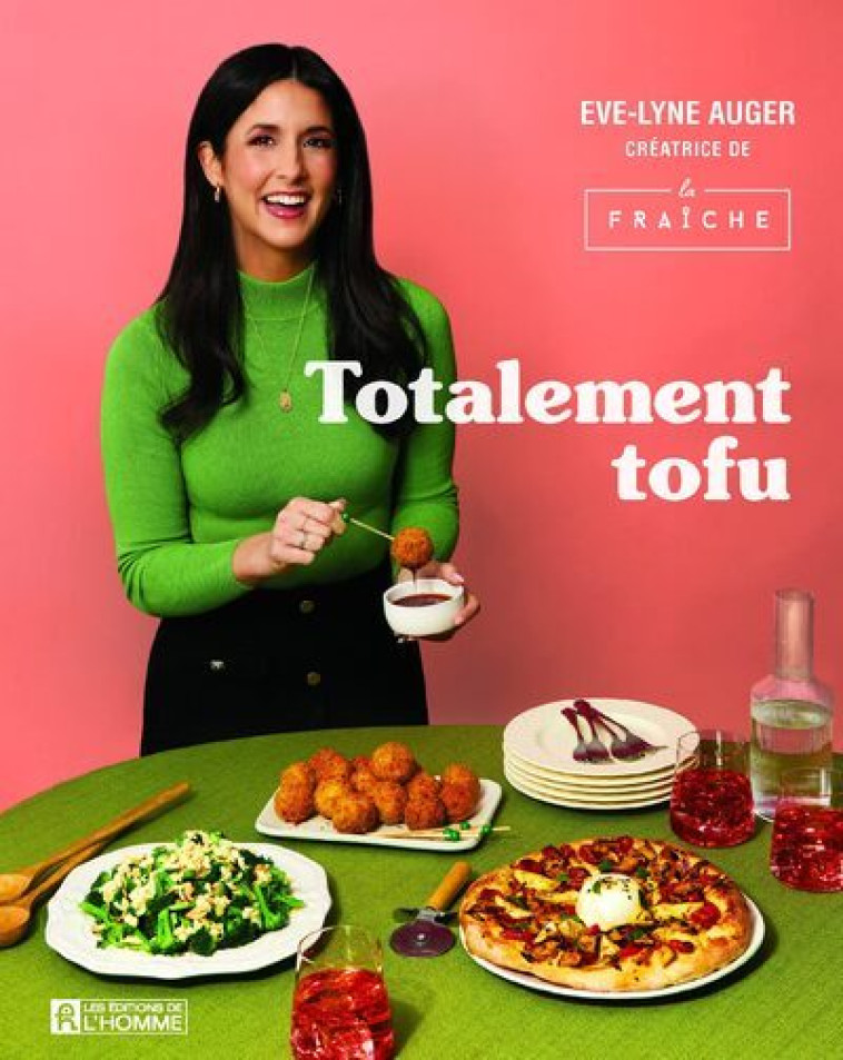 Totalement Tofu - Secrets et astuces pour le rendre irrésistible ! - Eve-Lyne Auger - DE L HOMME